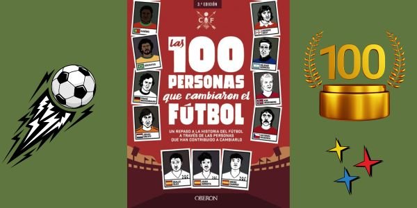 Las 100 Personas que cambiaron el Fútbol